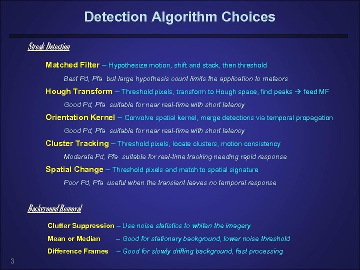 Detection Algorithm Choices Streak Detection Matched Filter – Hypothesize motion, shift and stack, then