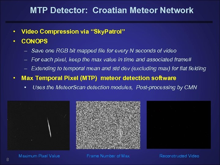 MTP Detector: Croatian Meteor Network • Video Compression via “Sky. Patrol” • CONOPS –