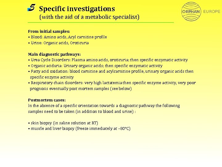 Specific investigations (with the aid of a metabolic specialist) From initial samples: • Blood: