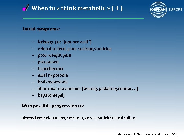 When to « think metabolic » ( 1 ) Initial symptoms: – – –