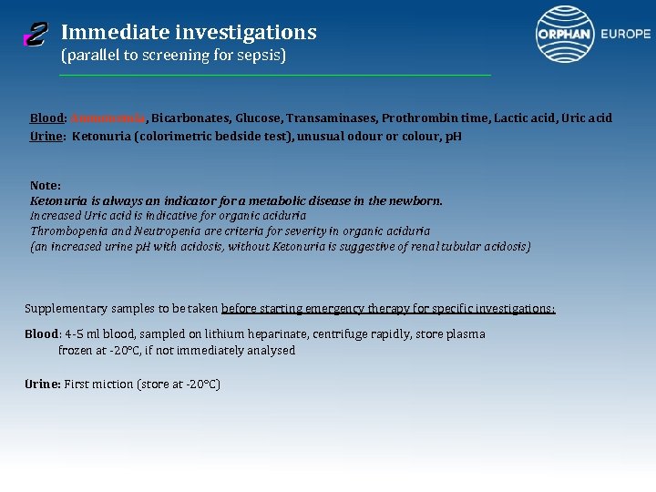 Immediate investigations (parallel to screening for sepsis) Blood: Ammonemia, Bicarbonates, Glucose, Transaminases, Prothrombin time,