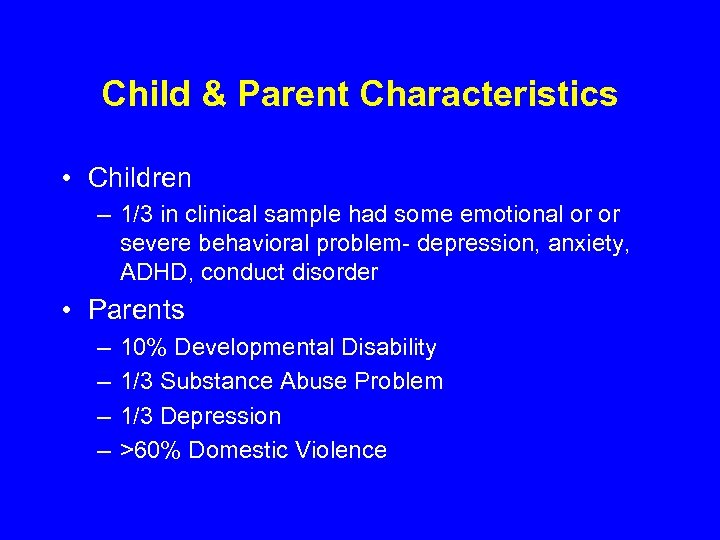 Child & Parent Characteristics • Children – 1/3 in clinical sample had some emotional