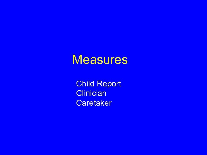 Measures Child Report Clinician Caretaker 