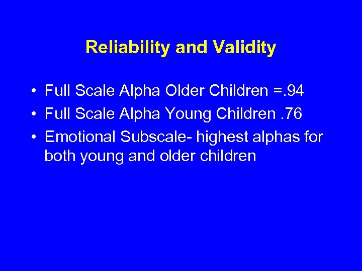 Reliability and Validity • Full Scale Alpha Older Children =. 94 • Full Scale