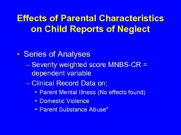 Effects of Parental Characteristics on Child Reports of Neglect • Series of Analyses –