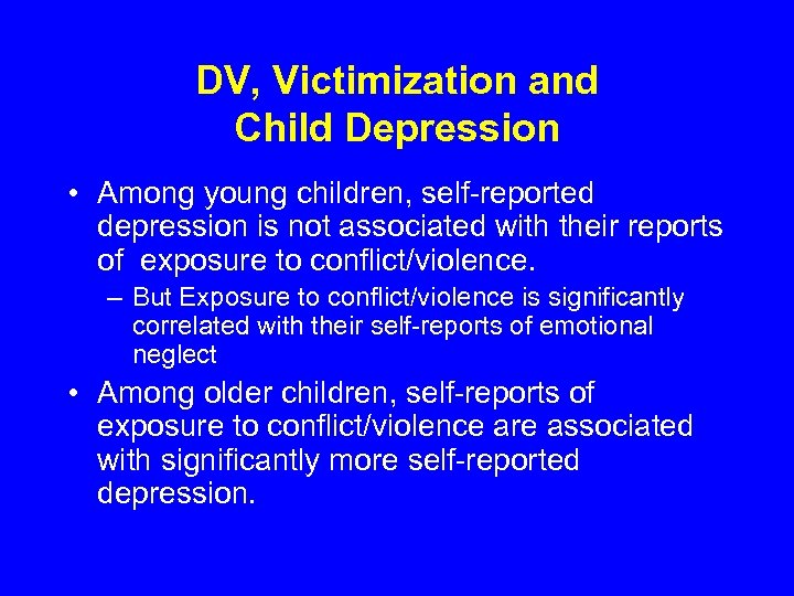 DV, Victimization and Child Depression • Among young children, self-reported depression is not associated