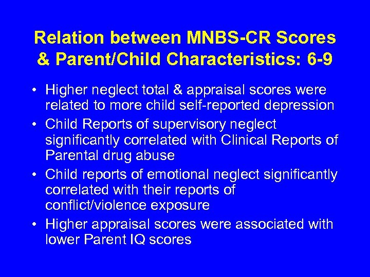 Relation between MNBS-CR Scores & Parent/Child Characteristics: 6 -9 • Higher neglect total &