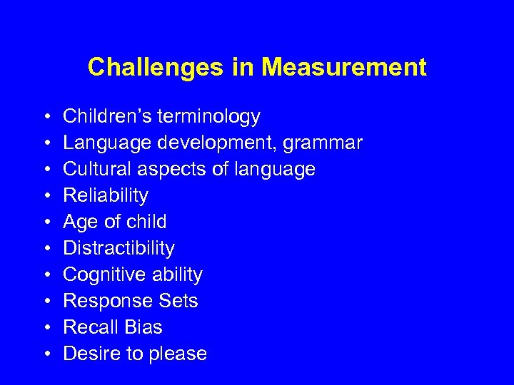 Challenges in Measurement • • • Children’s terminology Language development, grammar Cultural aspects of