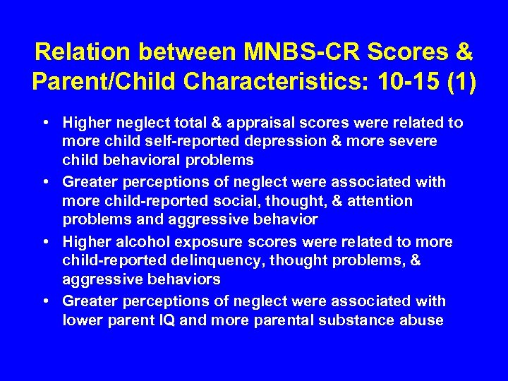 Relation between MNBS-CR Scores & Parent/Child Characteristics: 10 -15 (1) • Higher neglect total
