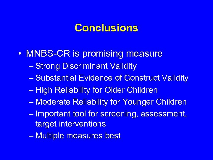 Conclusions • MNBS-CR is promising measure – Strong Discriminant Validity – Substantial Evidence of