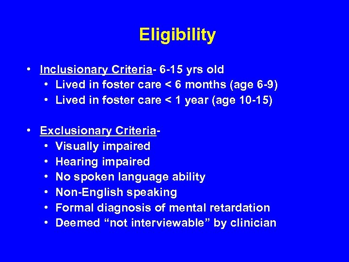 Eligibility • Inclusionary Criteria- 6 -15 yrs old • Lived in foster care <