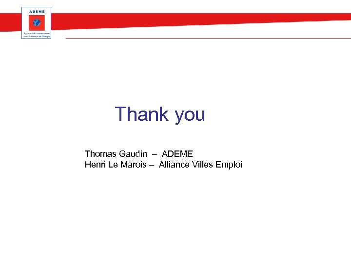 Thank you Thomas Gaudin – ADEME Henri Le Marois – Alliance Villes Emploi 