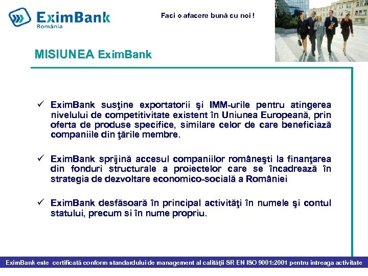 Faci o afacere bună cu noi ! MISIUNEA Exim. Bank ü Exim. Bank susţine