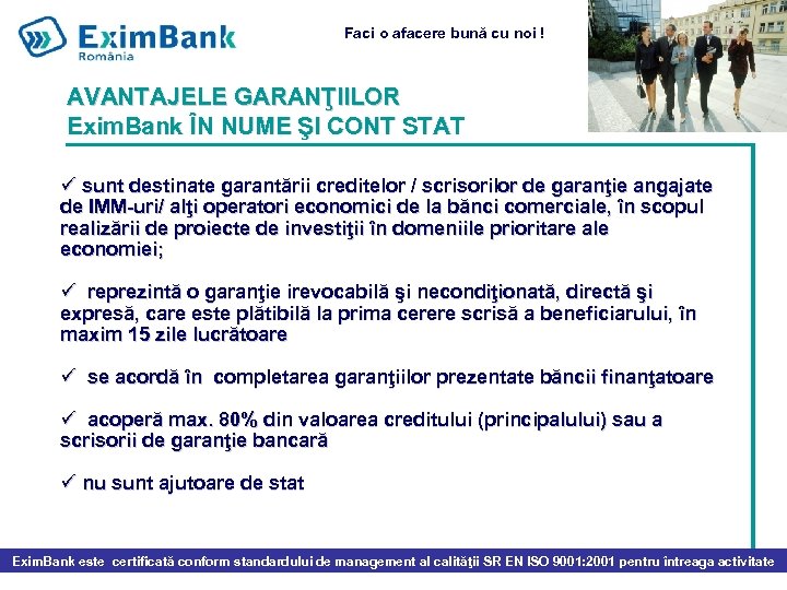 Faci o afacere bună cu noi ! AVANTAJELE GARANŢIILOR Exim. Bank ÎN NUME ŞI