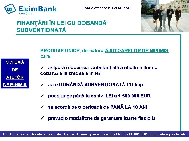 Faci o afacere bună cu noi ! FINANŢĂRI ÎN LEI CU DOBANDĂ SUBVENŢIONATĂ PRODUSE