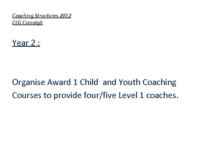 Coaching Structures 2012 CLG Corcaigh Year 2 : Organise Award 1 Child and Youth