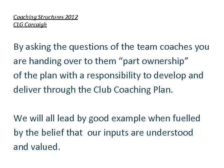 Coaching Structures 2012 CLG Corcaigh By asking the questions of the team coaches you