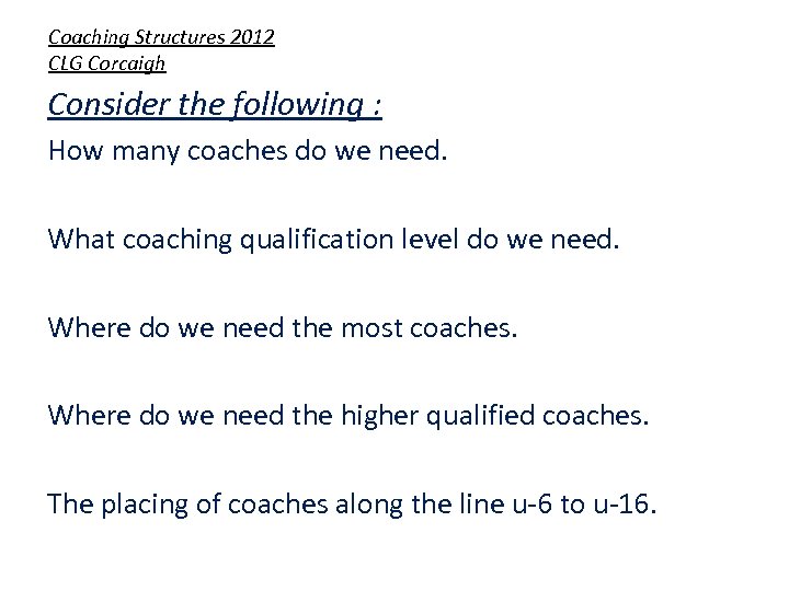 Coaching Structures 2012 CLG Corcaigh Consider the following : How many coaches do we