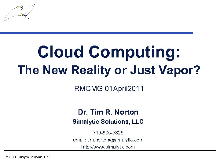 Cloud Computing: The New Reality or Just Vapor? RMCMG 01 April 2011 Dr. Tim