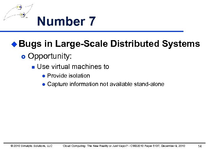 Number 7 u Bugs £ in Large-Scale Distributed Systems Opportunity: n Use virtual machines