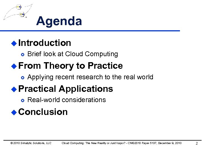 Agenda u Introduction £ Brief look at Cloud Computing u From Theory to Practice