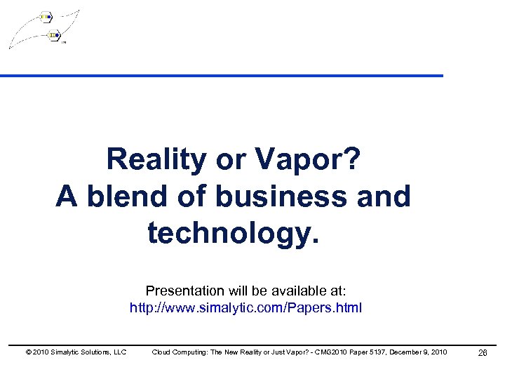 Reality or Vapor? A blend of business and technology. Presentation will be available at: