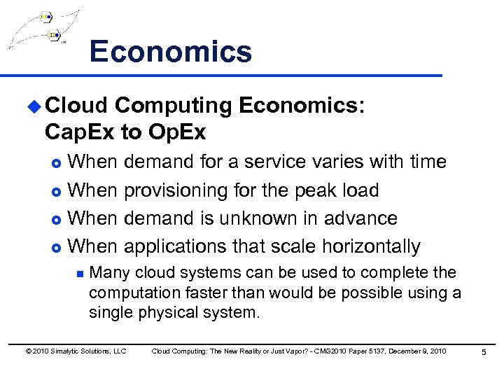 Economics u Cloud Computing Economics: Cap. Ex to Op. Ex When demand for a