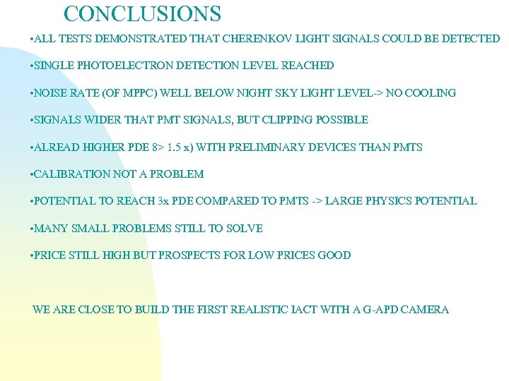 CONCLUSIONS • ALL TESTS DEMONSTRATED THAT CHERENKOV LIGHT SIGNALS COULD BE DETECTED • SINGLE
