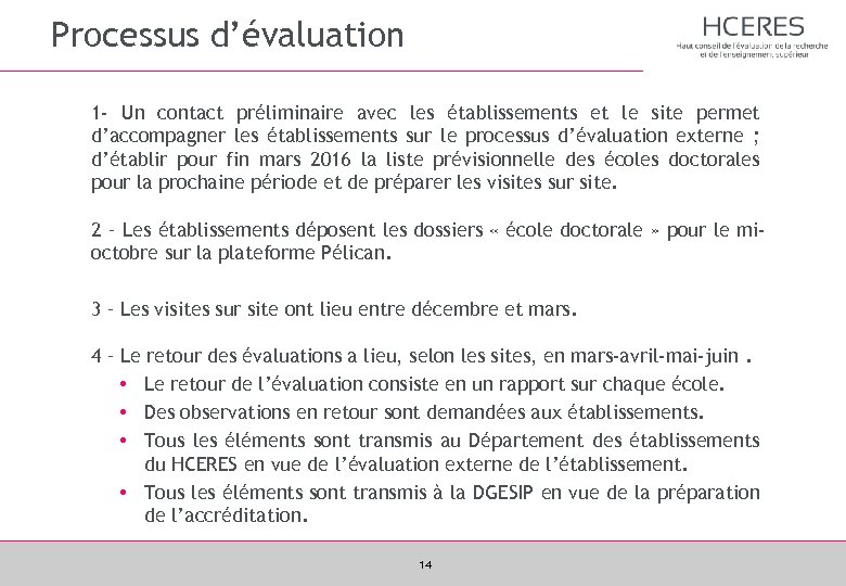 Processus d’évaluation 1 - Un contact préliminaire avec les établissements et le site permet