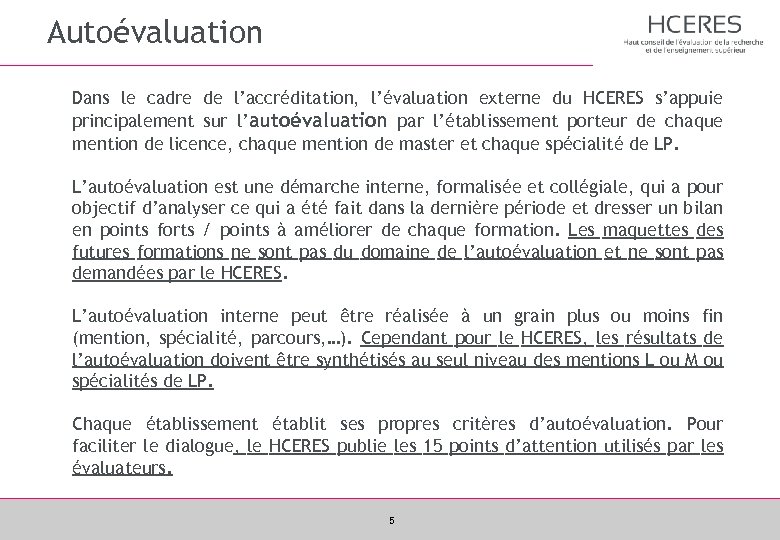 Autoévaluation Dans le cadre de l’accréditation, l’évaluation externe du HCERES s’appuie principalement sur l’autoévaluation