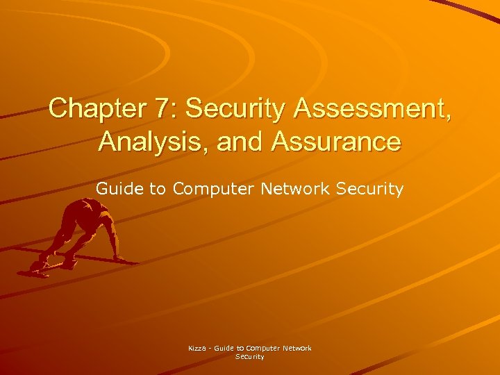 Chapter 7: Security Assessment, Analysis, and Assurance Guide to Computer Network Security Kizza -