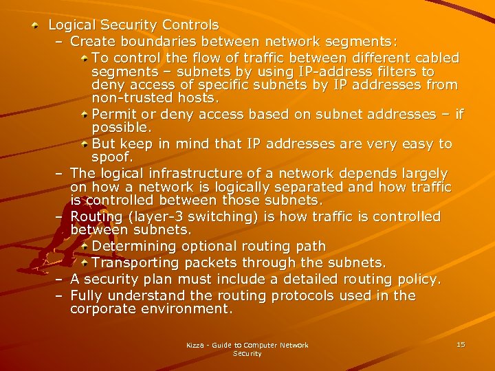 Logical Security Controls – Create boundaries between network segments: To control the flow of