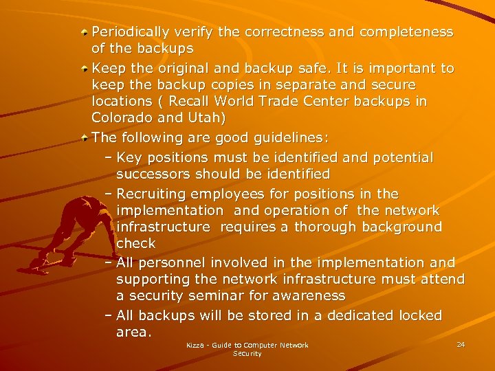 Periodically verify the correctness and completeness of the backups Keep the original and backup