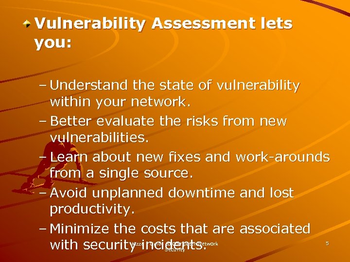 Vulnerability Assessment lets you: – Understand the state of vulnerability within your network. –