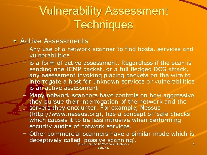 Vulnerability Assessment Techniques Active Assessments – Any use of a network scanner to find