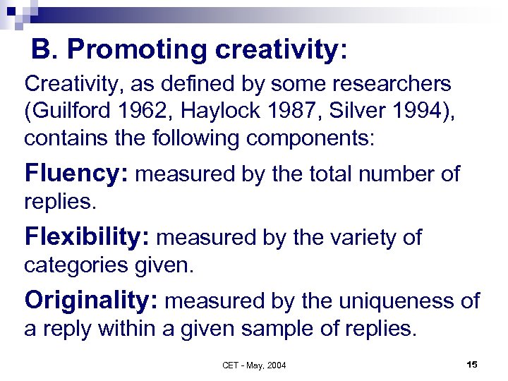 B. Promoting creativity: Creativity, as defined by some researchers (Guilford 1962, Haylock 1987, Silver