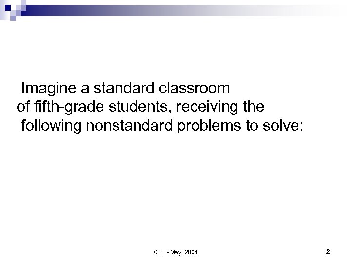 Imagine a standard classroom of fifth-grade students, receiving the following nonstandard problems to solve: