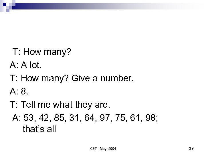 T: How many? A: A lot. T: How many? Give a number. A: 8.