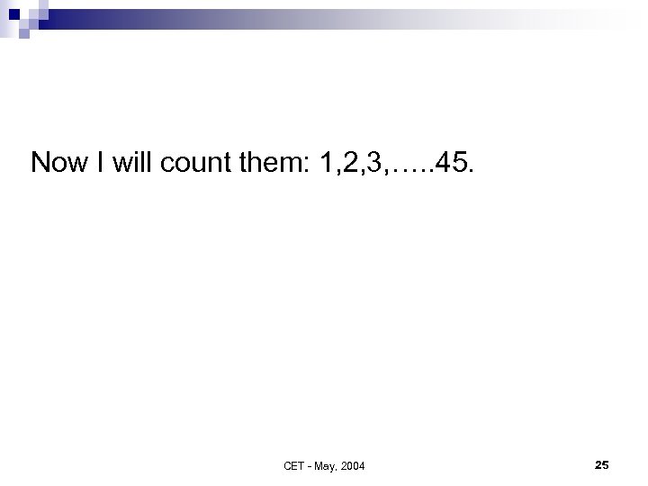 Now I will count them: 1, 2, 3, …. . 45. CET - May,