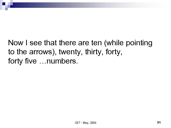 Now I see that there are ten (while pointing to the arrows), twenty, thirty,