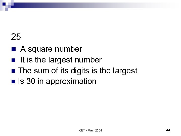 25 n A square number It is the largest number n The sum of