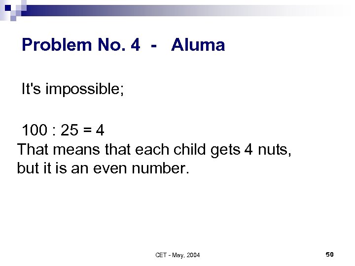 Problem No. 4 - Aluma It's impossible; 100 : 25 = 4 That means