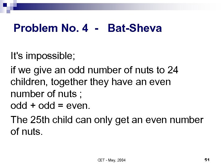 Problem No. 4 - Bat-Sheva It's impossible; if we give an odd number of