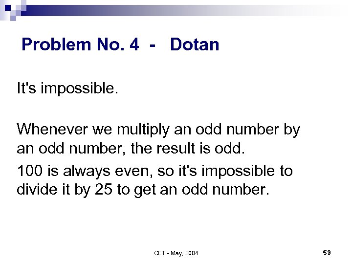 Problem No. 4 - Dotan It's impossible. Whenever we multiply an odd number by