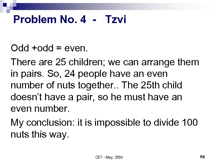 Problem No. 4 - Tzvi Odd +odd = even. There are 25 children; we