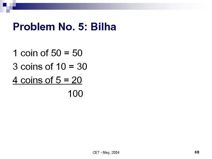 Problem No. 5: Bilha 1 coin of 50 = 50 3 coins of 10