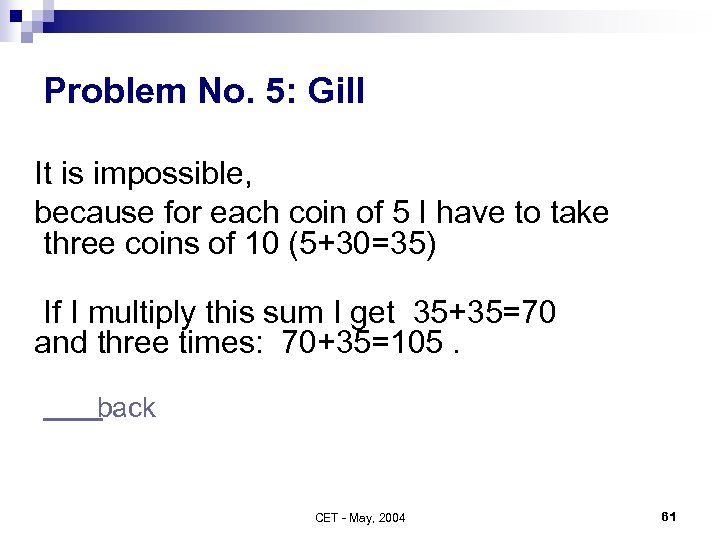 Problem No. 5: Gill It is impossible, because for each coin of 5 I