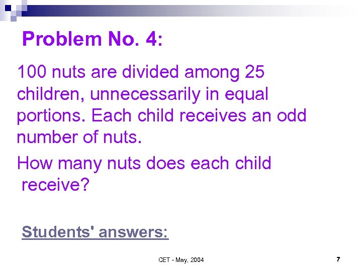 Problem No. 4: 100 nuts are divided among 25 children, unnecessarily in equal portions.