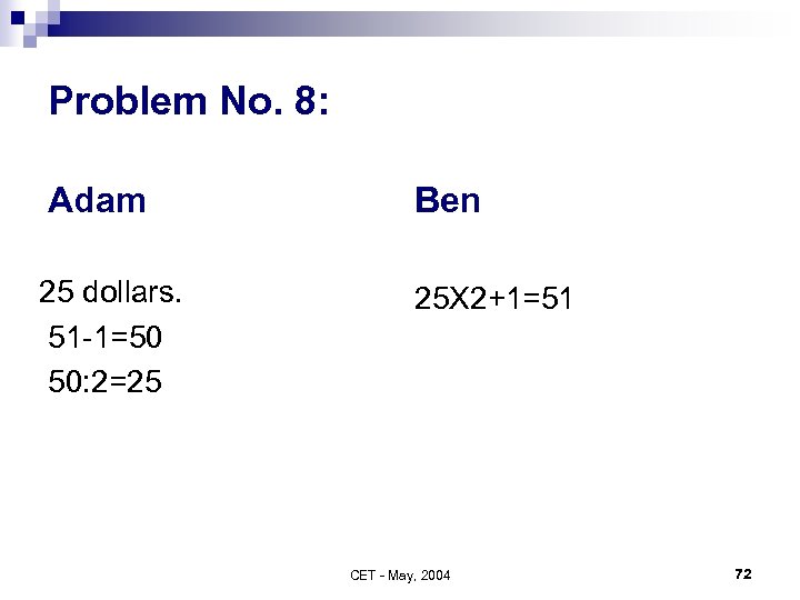 Problem No. 8: Adam Ben 25 dollars. 51 -1=50 50: 2=25 25 X 2+1=51