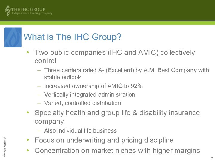 What is The IHC Group? • Two public companies (IHC and AMIC) collectively control: